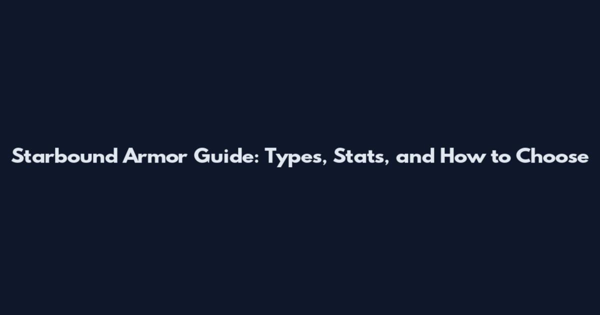 Starbound Armor Guide: Types, Stats, and How to Choose