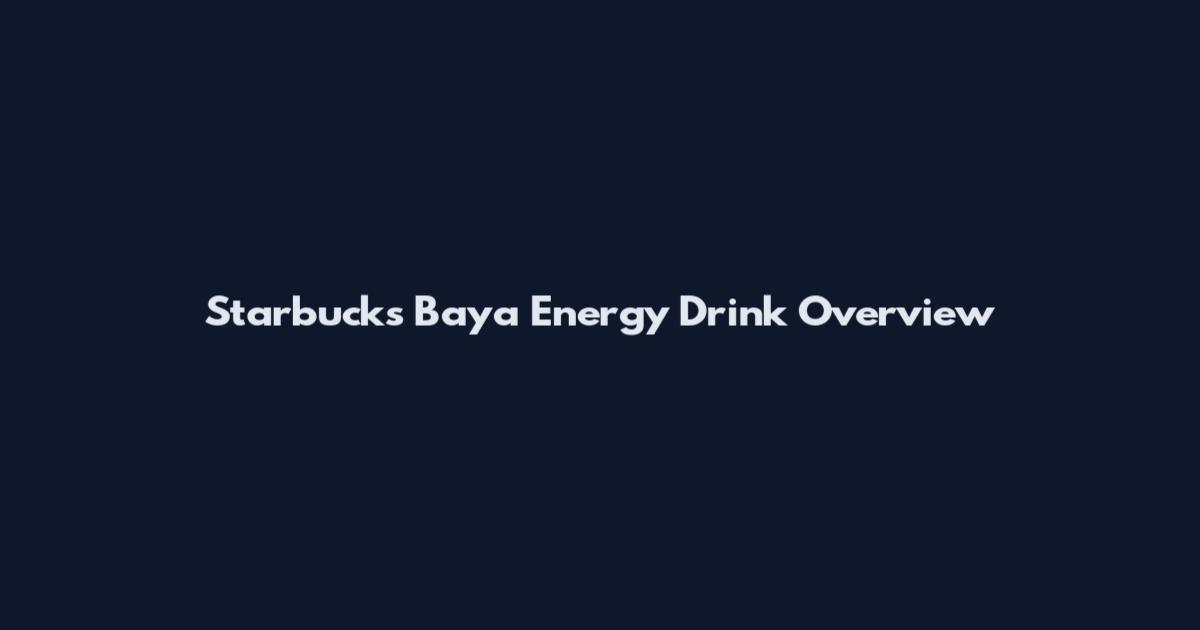 Starbucks Baya Energy Drink Overview