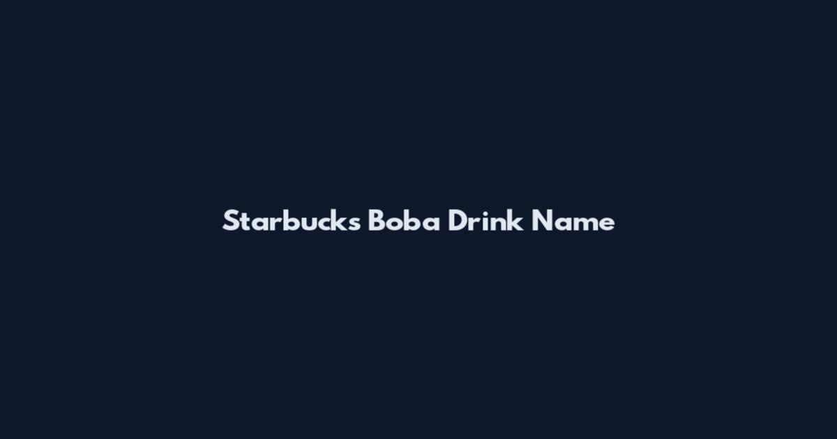 Starbucks Boba Drink Name