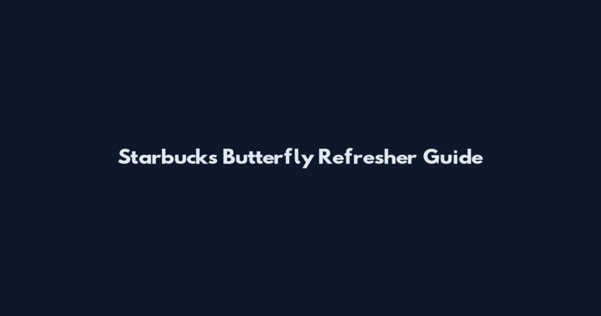 Starbucks Butterfly Refresher Guide