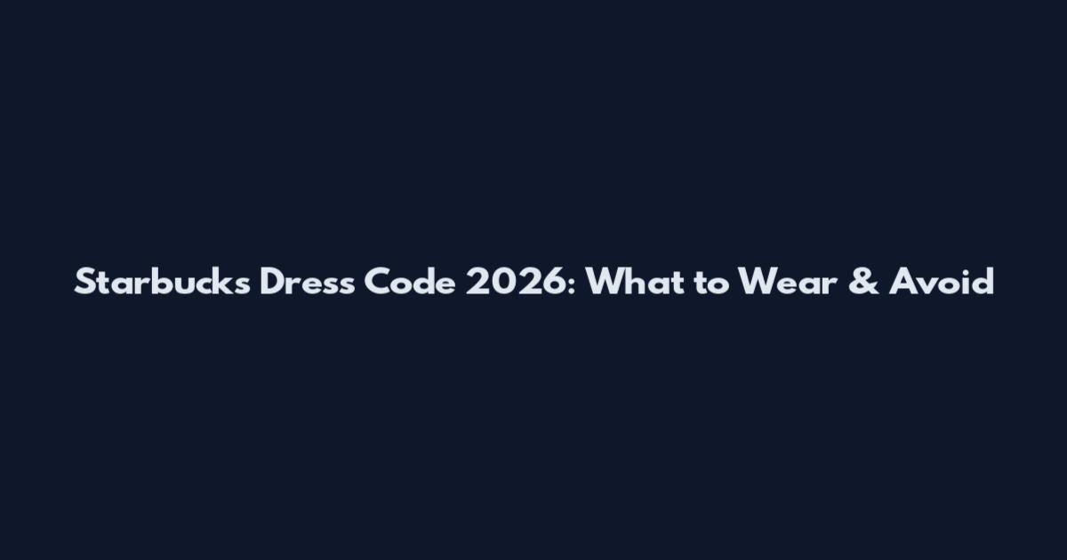 Starbucks Dress Code 2026: What to Wear & Avoid