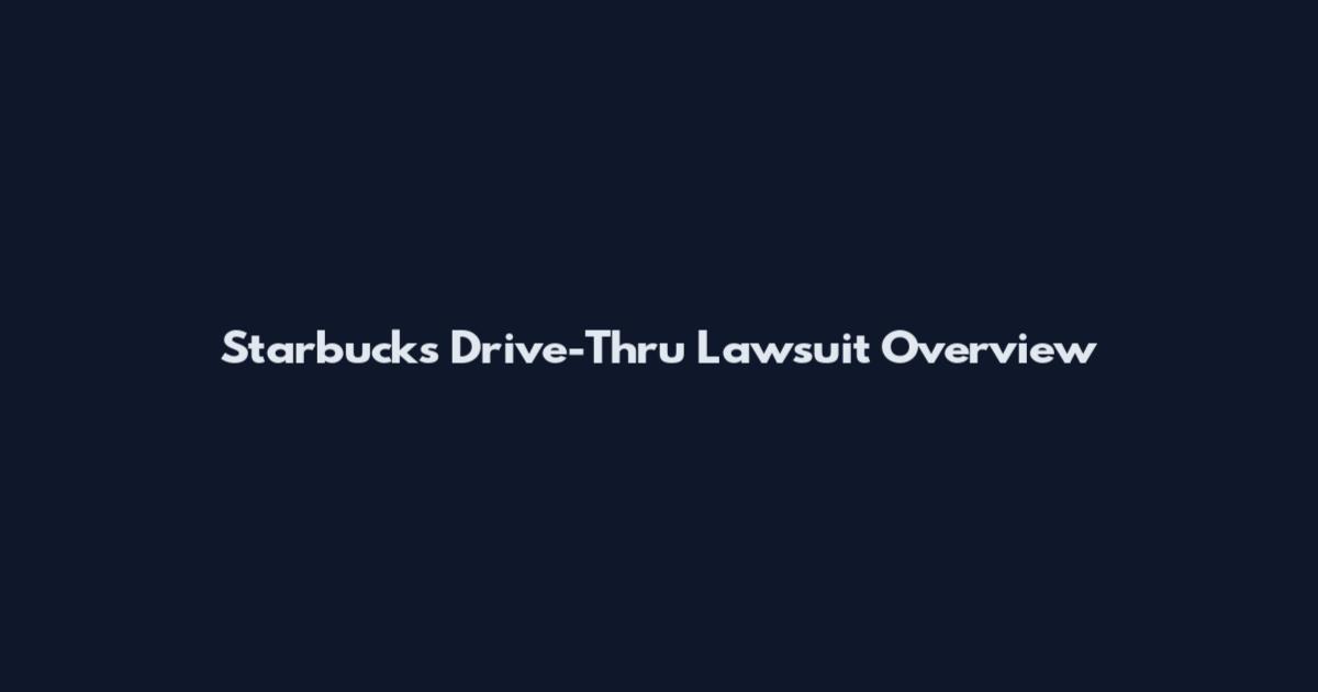 Starbucks Drive-Thru Lawsuit Overview