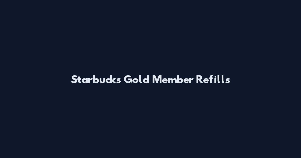Starbucks Gold Member Refills