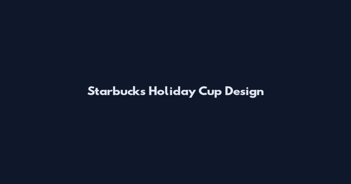Starbucks Holiday Cup Design