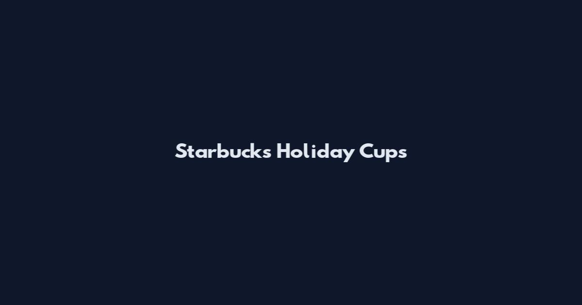 Starbucks Holiday Cups