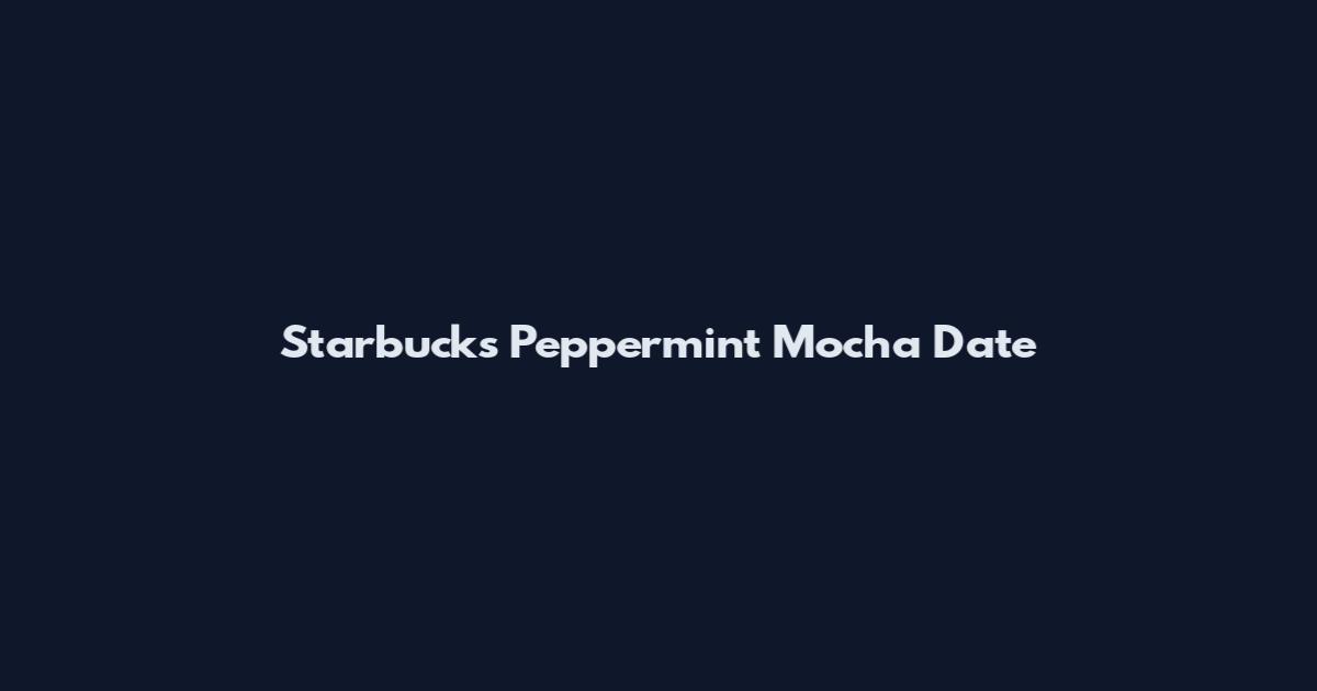 Starbucks Peppermint Mocha Date