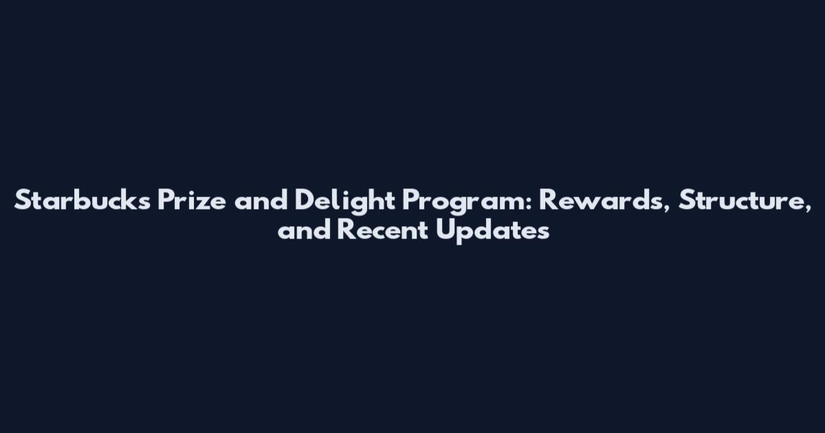 Starbucks Prize and Delight Program: Rewards, Structure, and Recent Updates