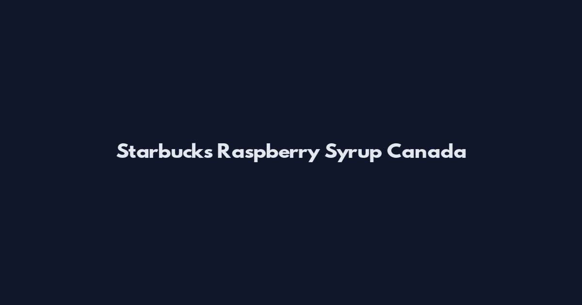 Starbucks Raspberry Syrup Canada