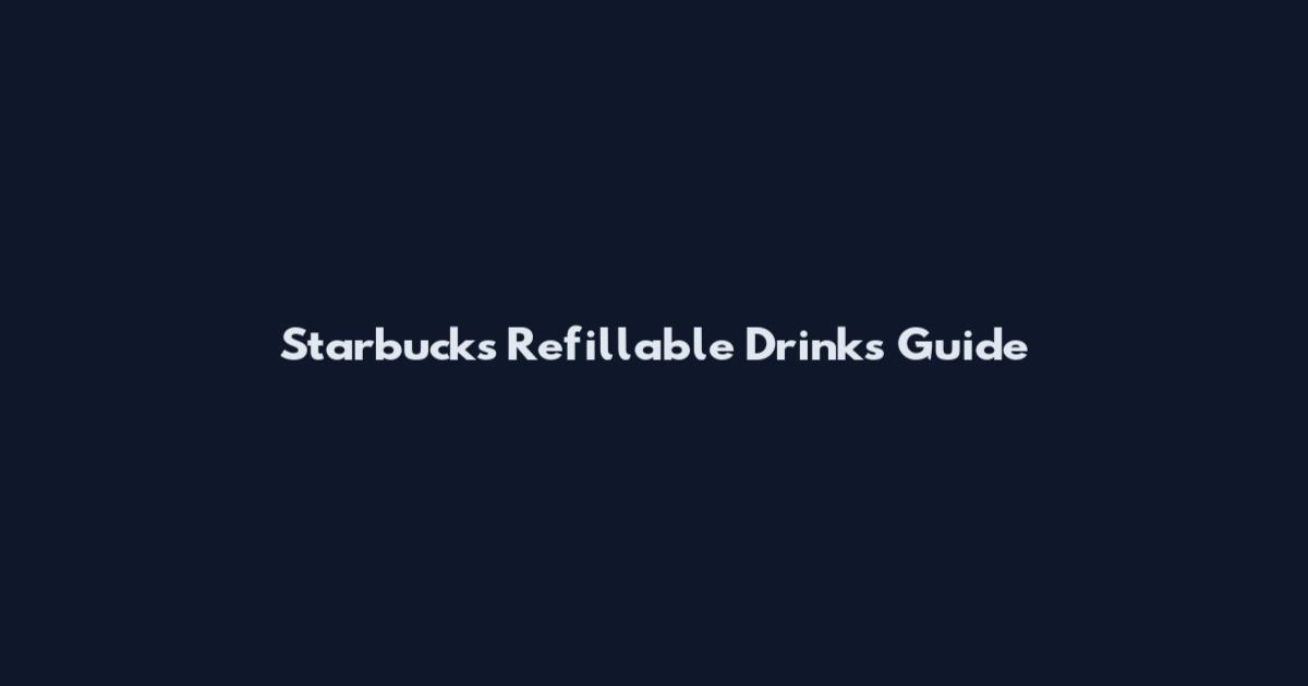 Starbucks Refillable Drinks Guide