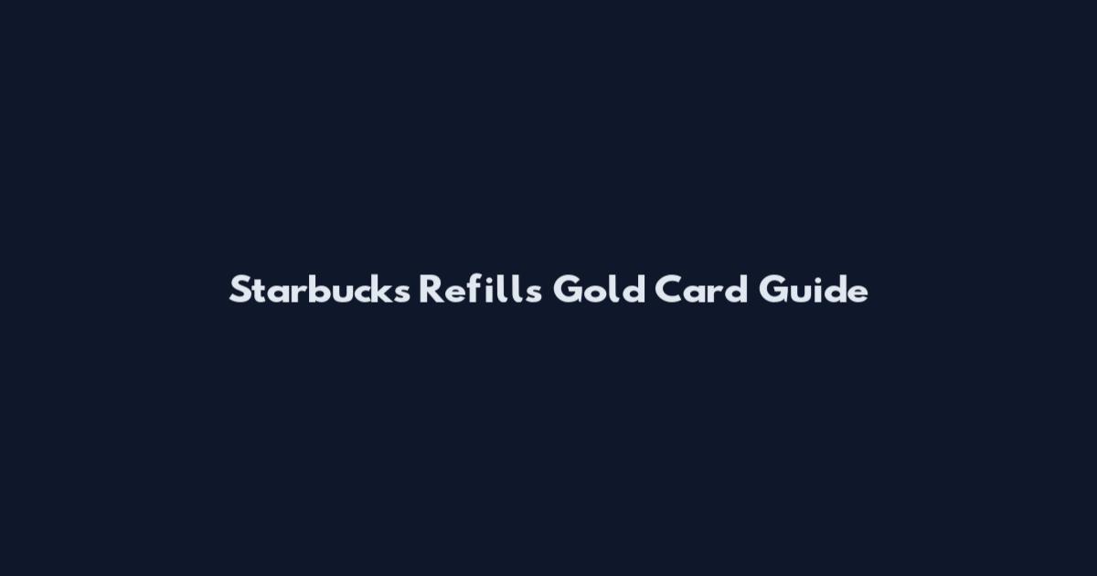Starbucks Refills Gold Card Guide
