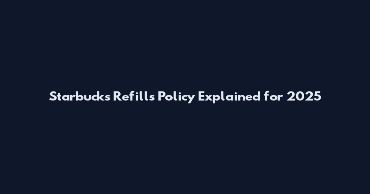 Starbucks Refills Policy Explained for 2025