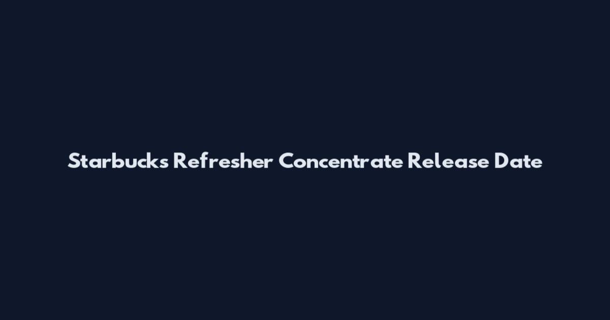 Starbucks Refresher Concentrate Release Date