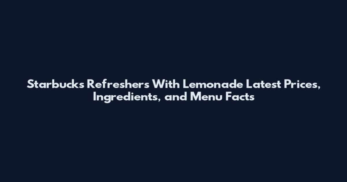 Starbucks Refreshers With Lemonade Latest Prices, Ingredients, and Menu Facts