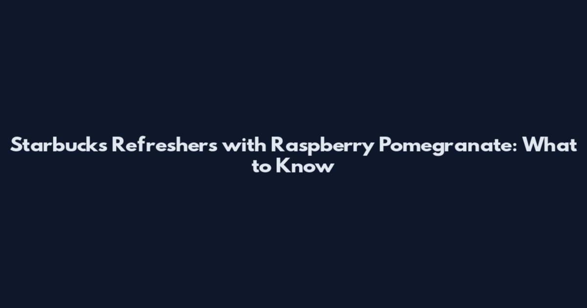 Starbucks Refreshers with Raspberry Pomegranate: What to Know