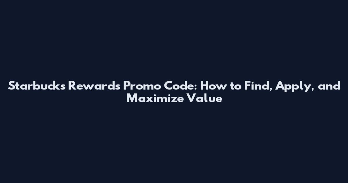 Starbucks Rewards Promo Code: How to Find, Apply, and Maximize Value