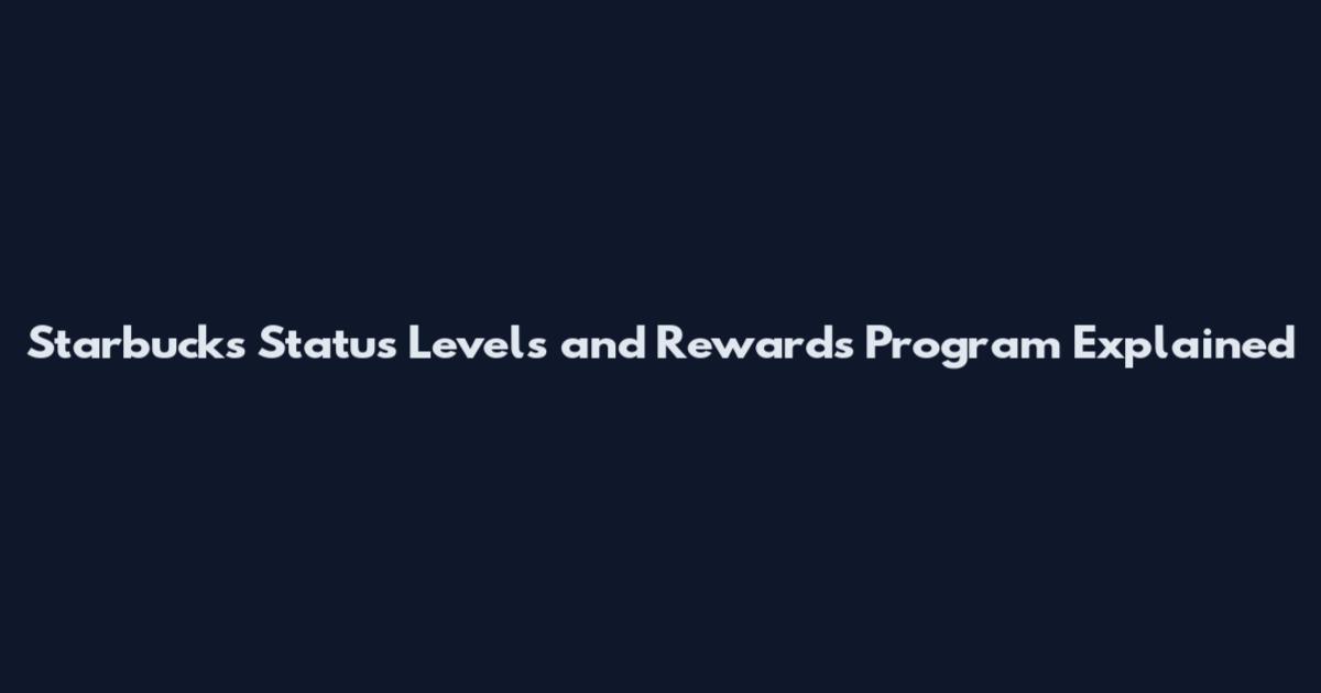 Starbucks Status Levels and Rewards Program Explained
