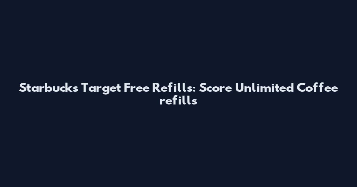 Starbucks Target Free Refills: Score Unlimited Coffee refills