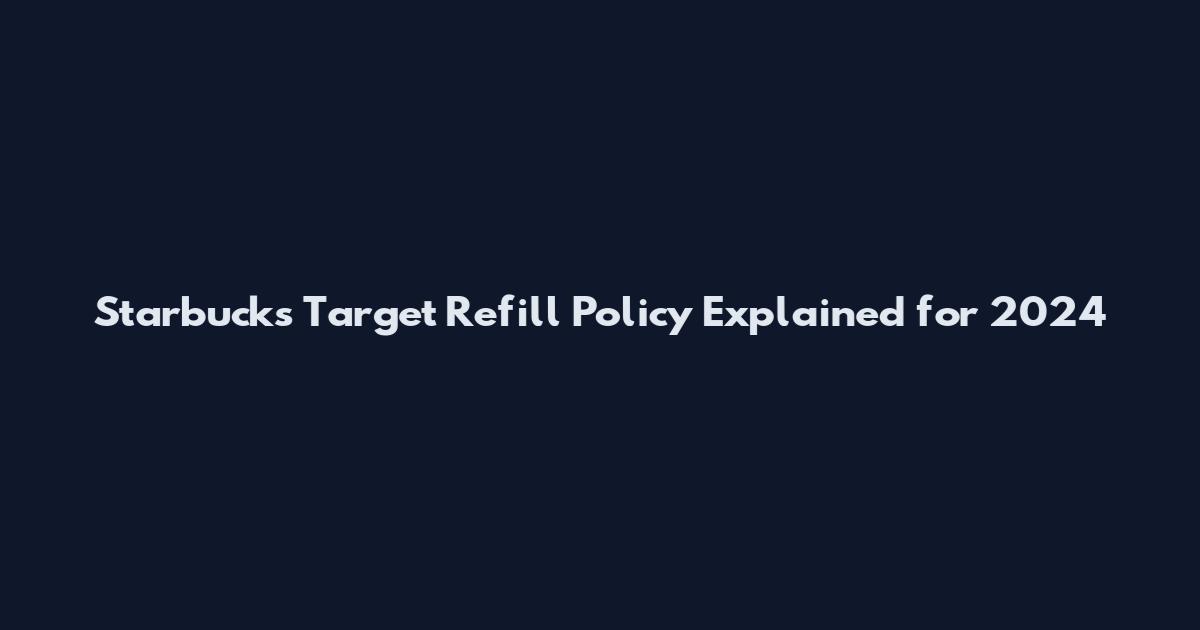 Starbucks Target Refill Policy Explained for 2024