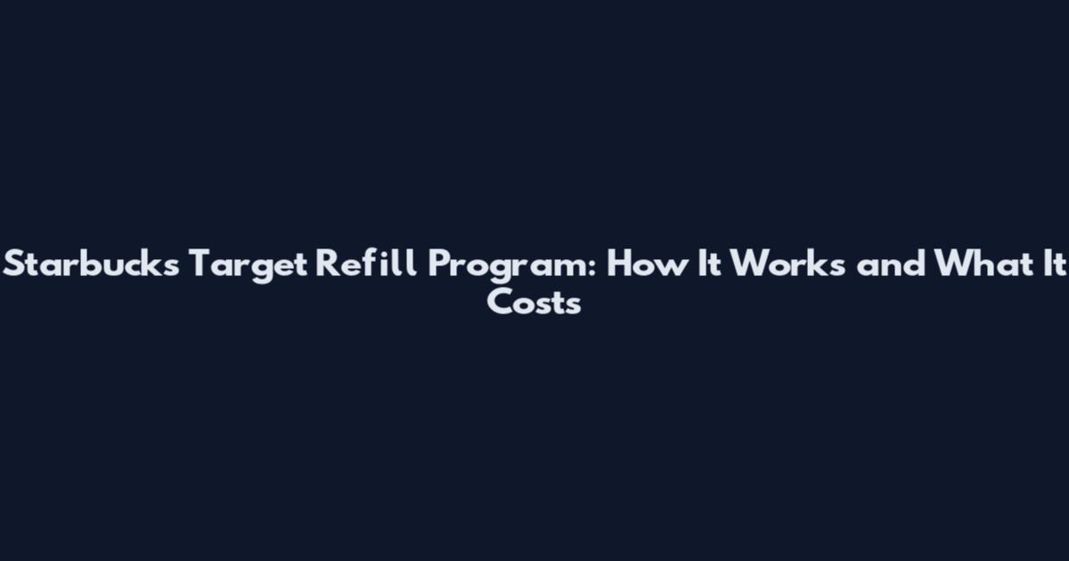 Starbucks Target Refill Program: How It Works and What It Costs
