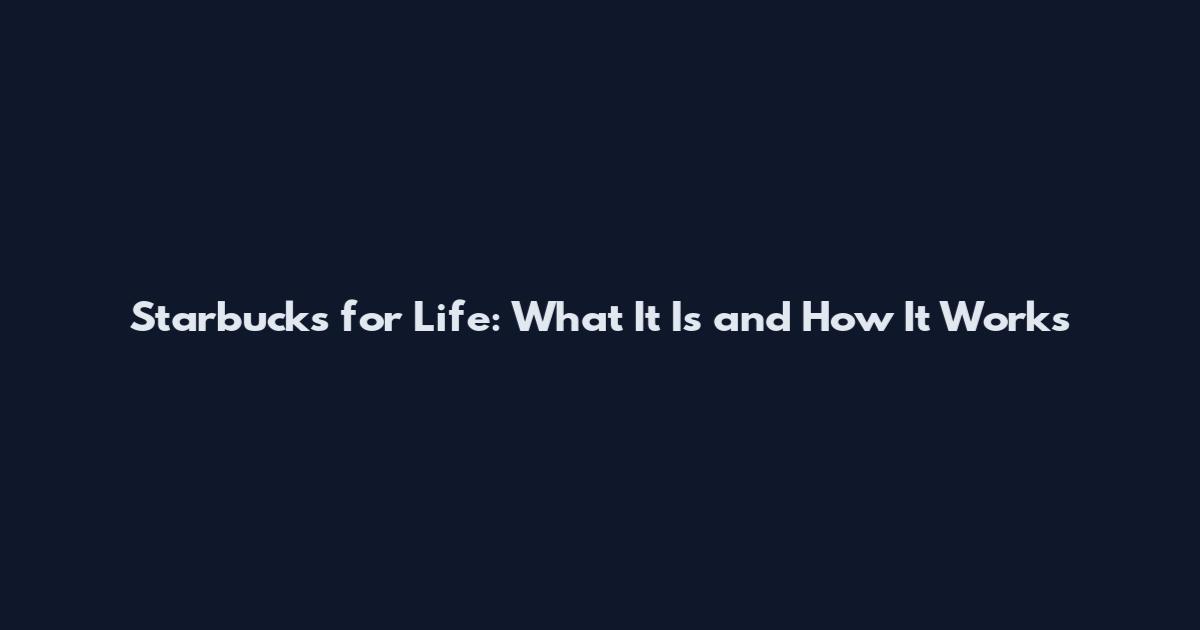 Starbucks for Life: What It Is and How It Works