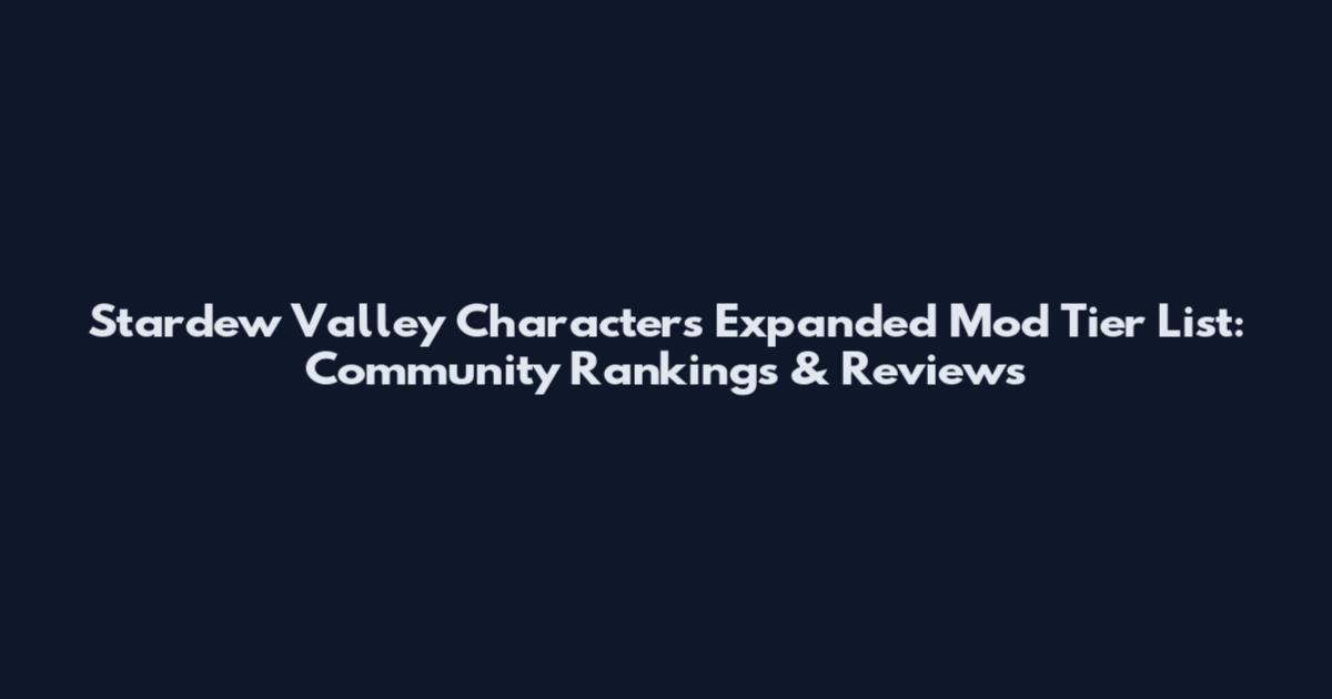 Stardew Valley Characters Expanded Mod Tier List: Community Rankings & Reviews