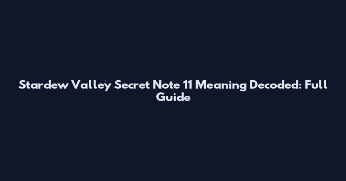 Stardew Valley Secret Note 11 Meaning Decoded: Full Guide