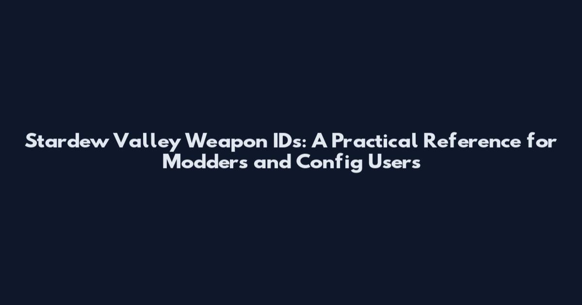 Stardew Valley Weapon IDs: A Practical Reference for Modders and Config Users
