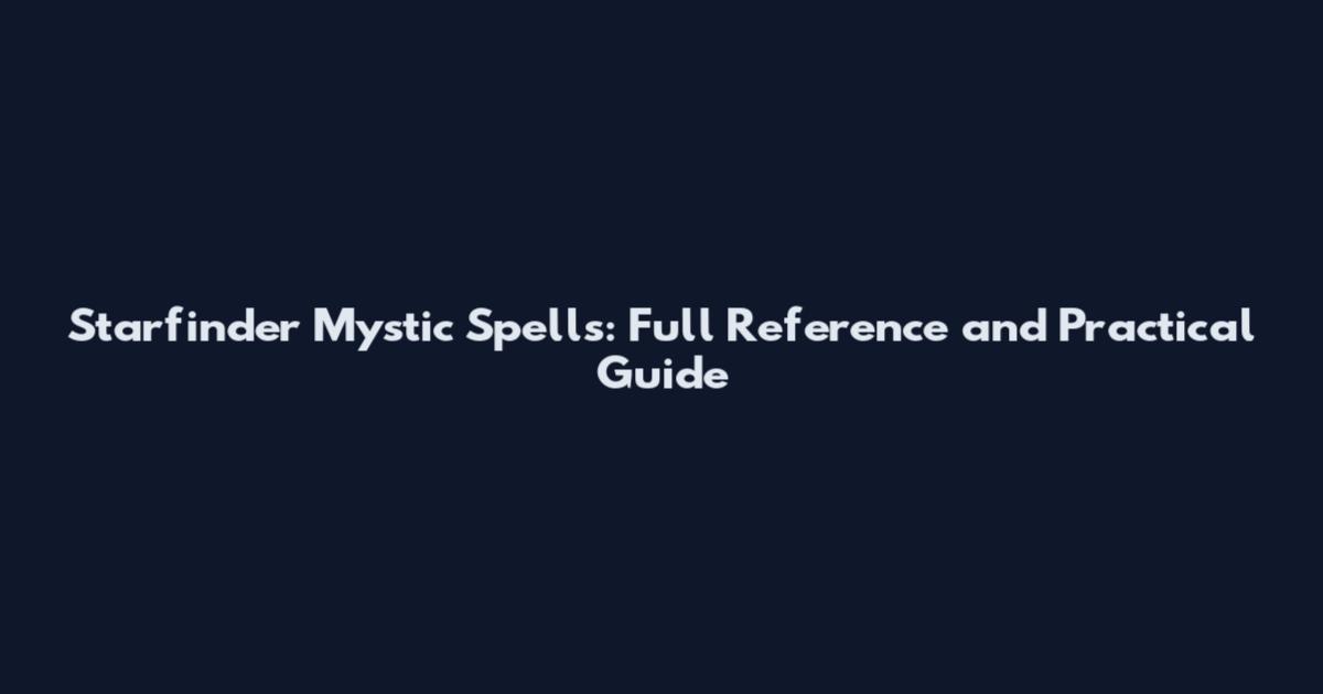 Starfinder Mystic Spells: Full Reference and Practical Guide