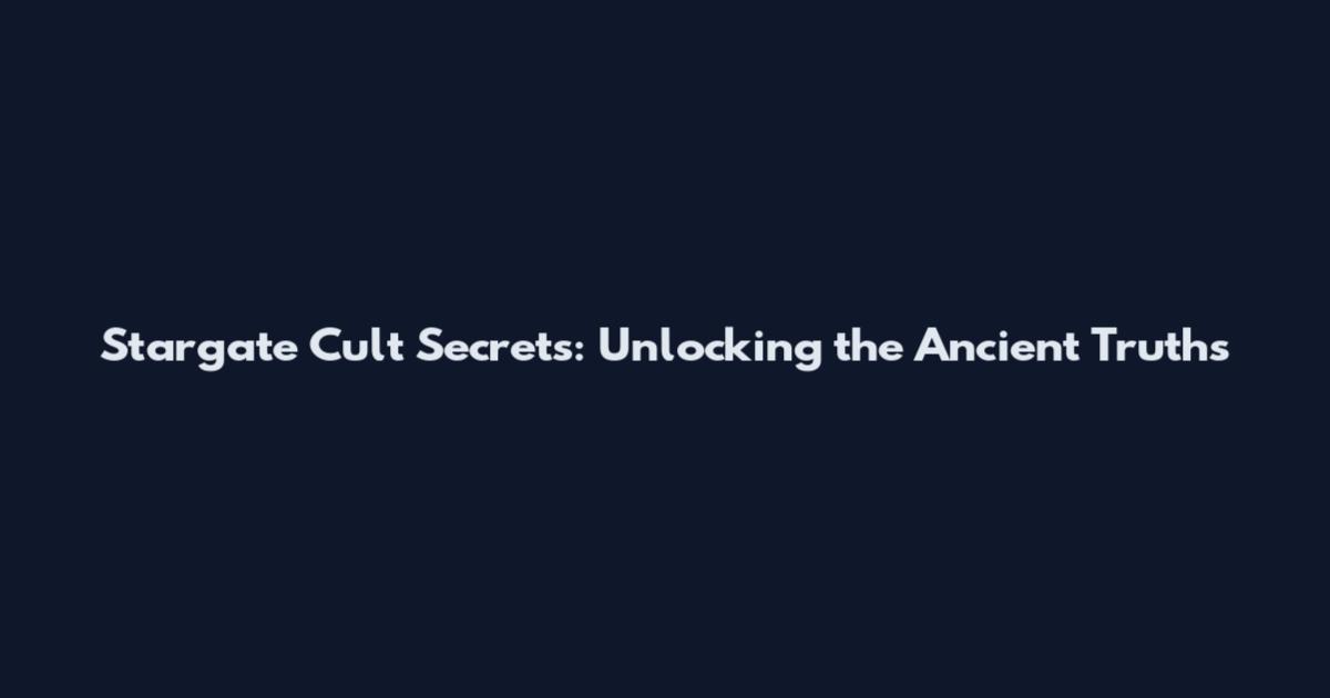 Stargate Cult Secrets: Unlocking the Ancient Truths