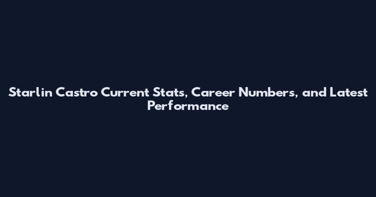 Starlin Castro Current Stats, Career Numbers, and Latest Performance