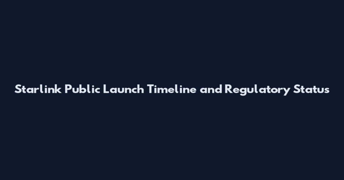 Starlink Public Launch Timeline and Regulatory Status