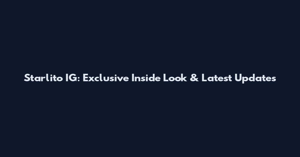 Starlito IG: Exclusive Inside Look & Latest Updates