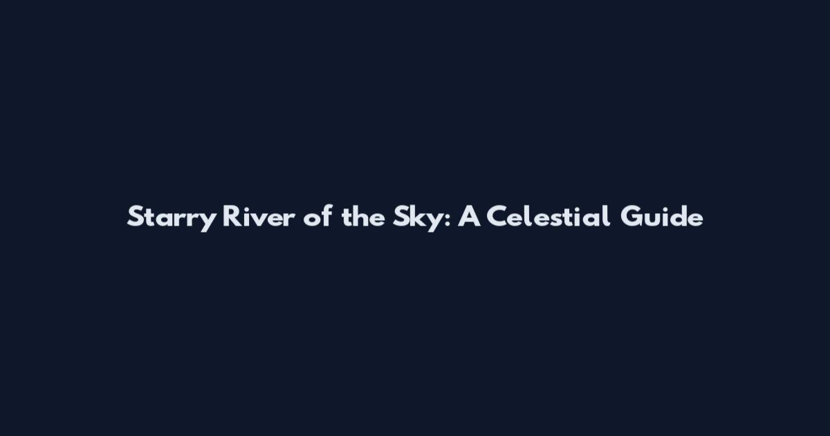 Starry River of the Sky: A Celestial Guide