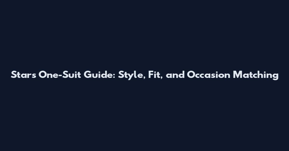 Stars One-Suit Guide: Style, Fit, and Occasion Matching