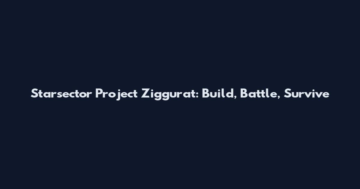 Starsector Project Ziggurat: Build, Battle, Survive