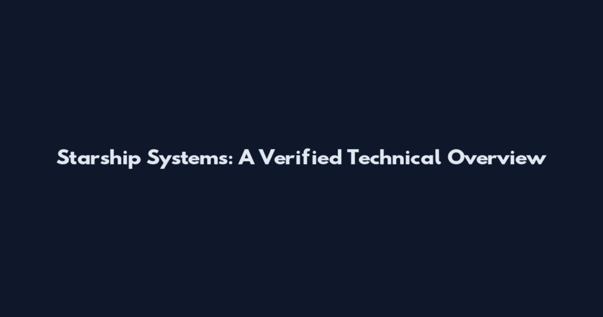 Starship Systems: A Verified Technical Overview