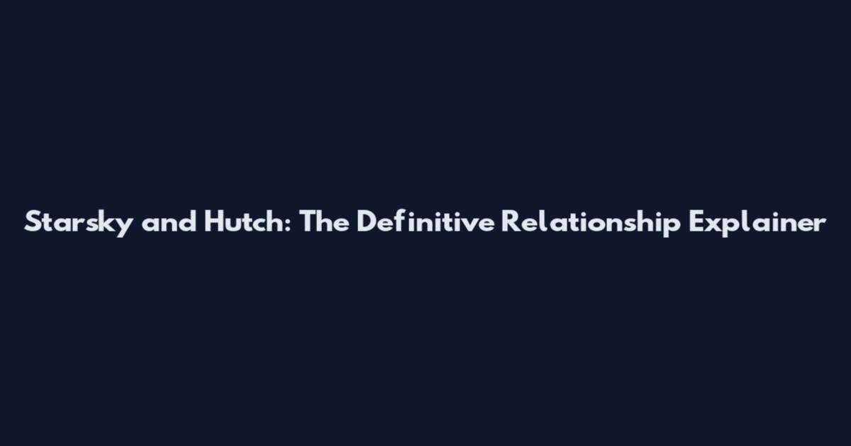 Starsky and Hutch: The Definitive Relationship Explainer