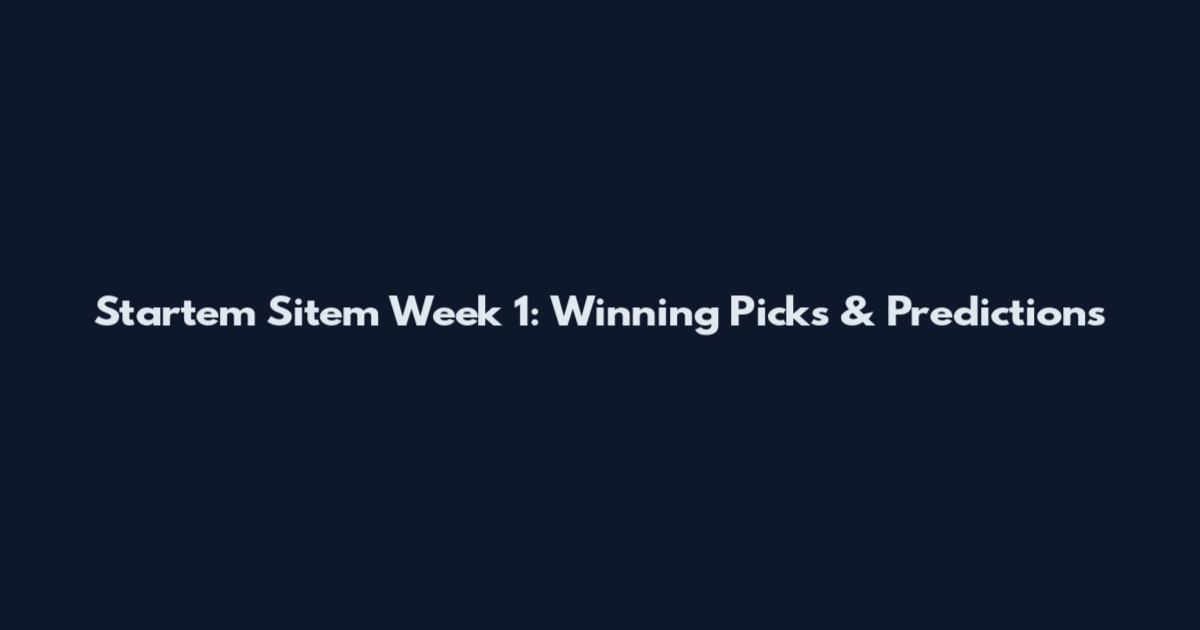 Start'em Sit'em Week 1: Winning Picks & Predictions