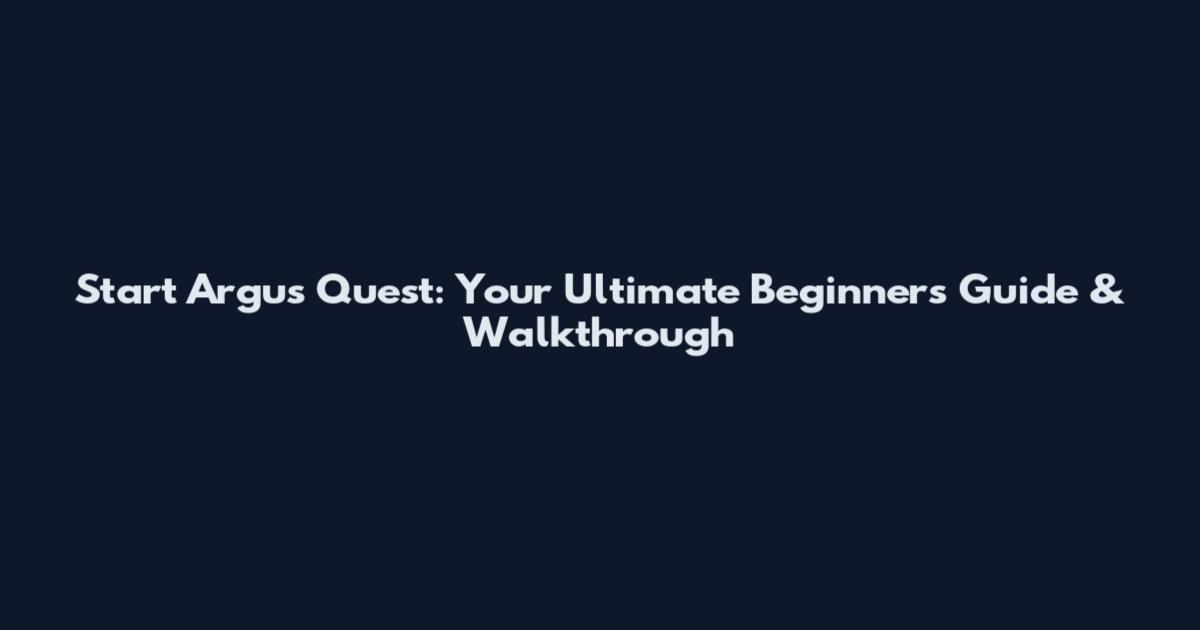 Start Argus Quest: Your Ultimate Beginner's Guide & Walkthrough