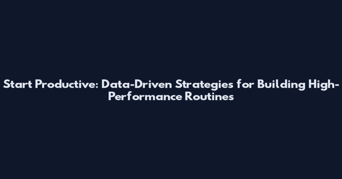 Start Productive: Data-Driven Strategies for Building High-Performance Routines