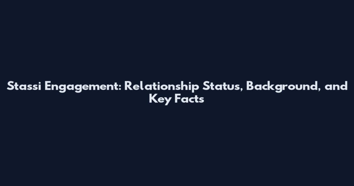 Stassi Engagement: Relationship Status, Background, and Key Facts
