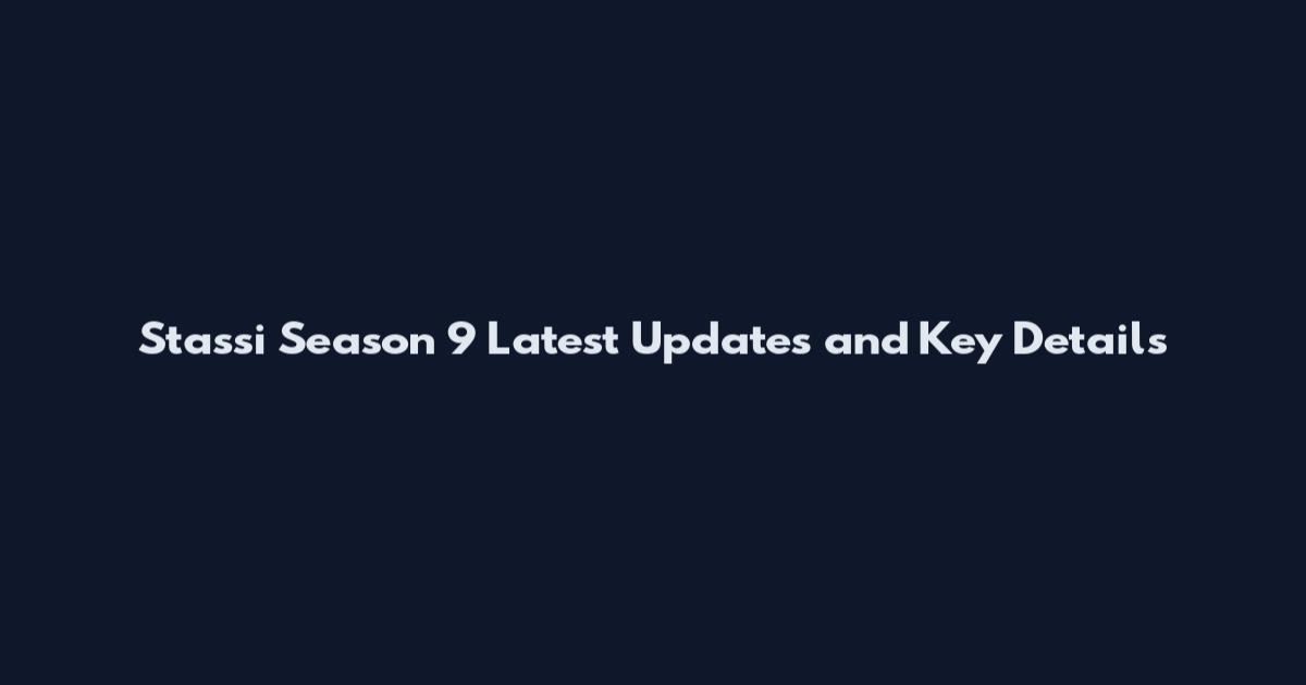 Stassi Season 9 Latest Updates and Key Details