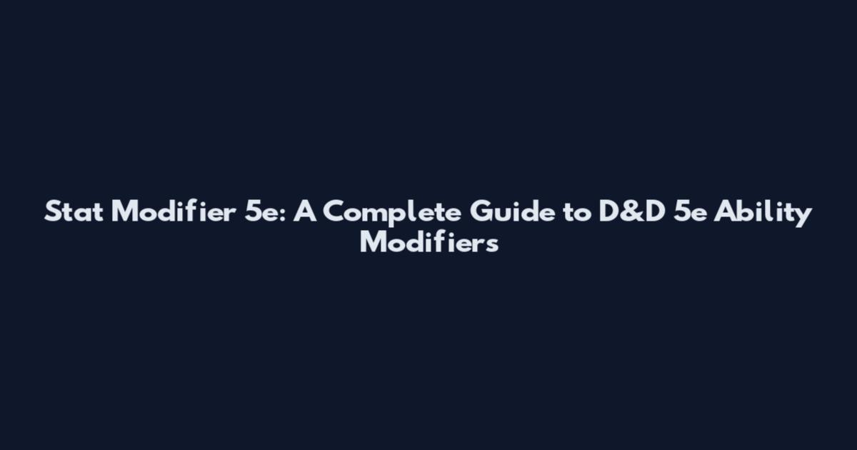 Stat Modifier 5e: A Complete Guide to D&D 5e Ability Modifiers