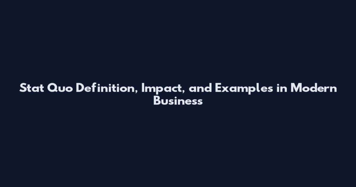 Stat Quo Definition, Impact, and Examples in Modern Business