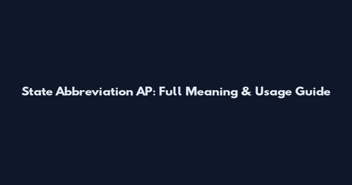 State Abbreviation AP: Full Meaning & Usage Guide