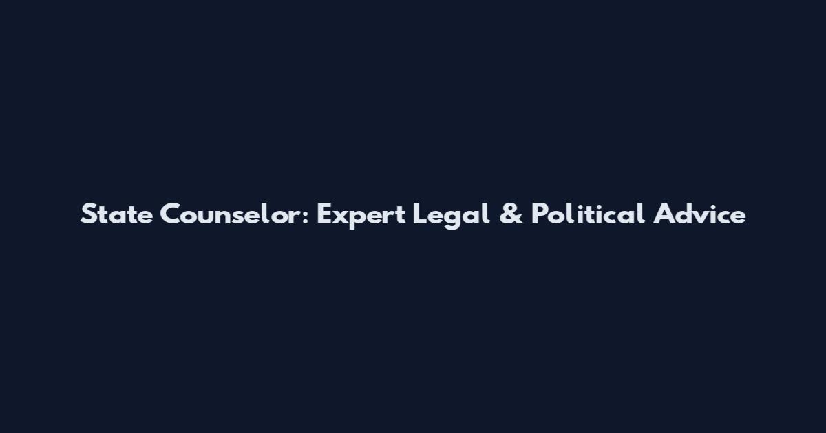 State Counselor: Expert Legal & Political Advice