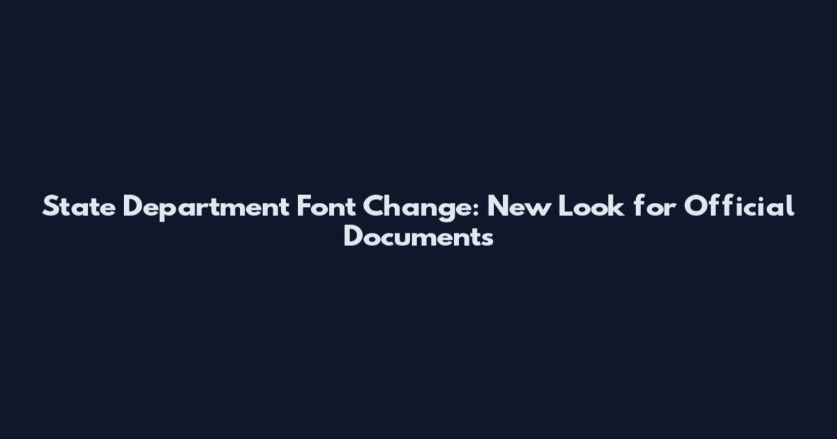 State Department Font Change: New Look for Official Documents