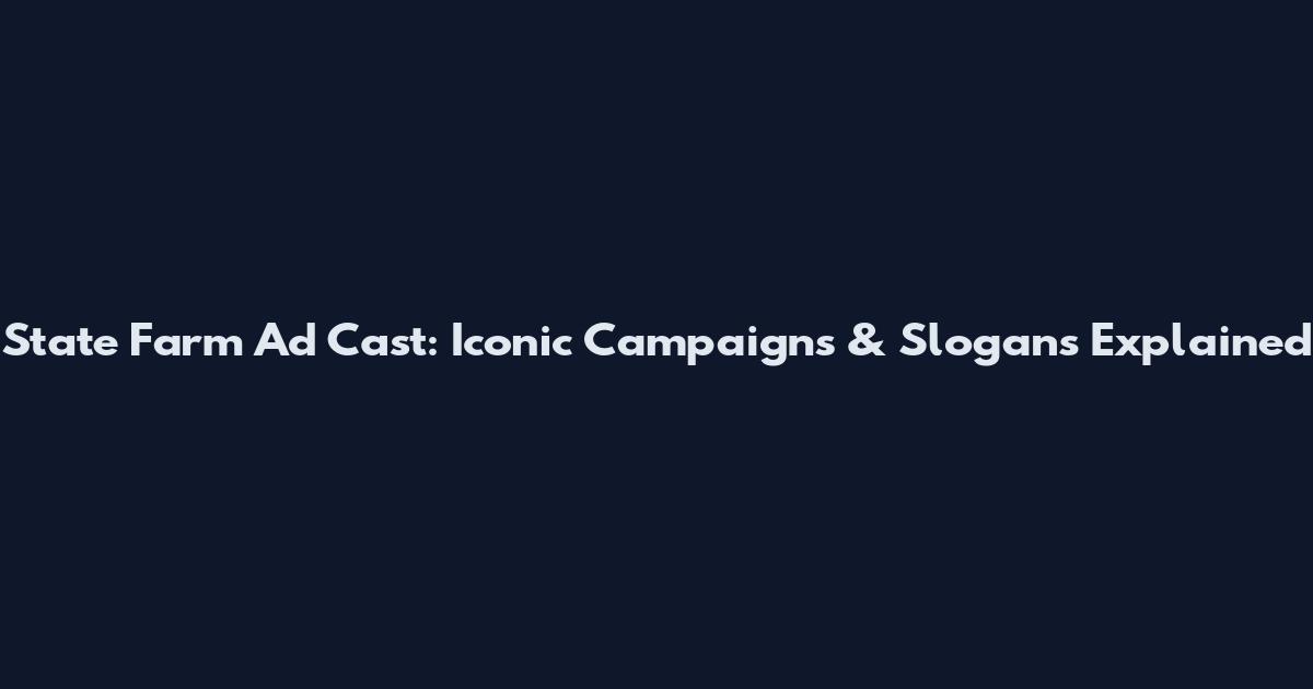 State Farm Ad Cast: Iconic Campaigns & Slogans Explained