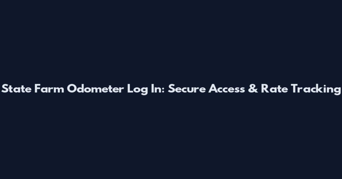 State Farm Odometer Log In: Secure Access & Rate Tracking