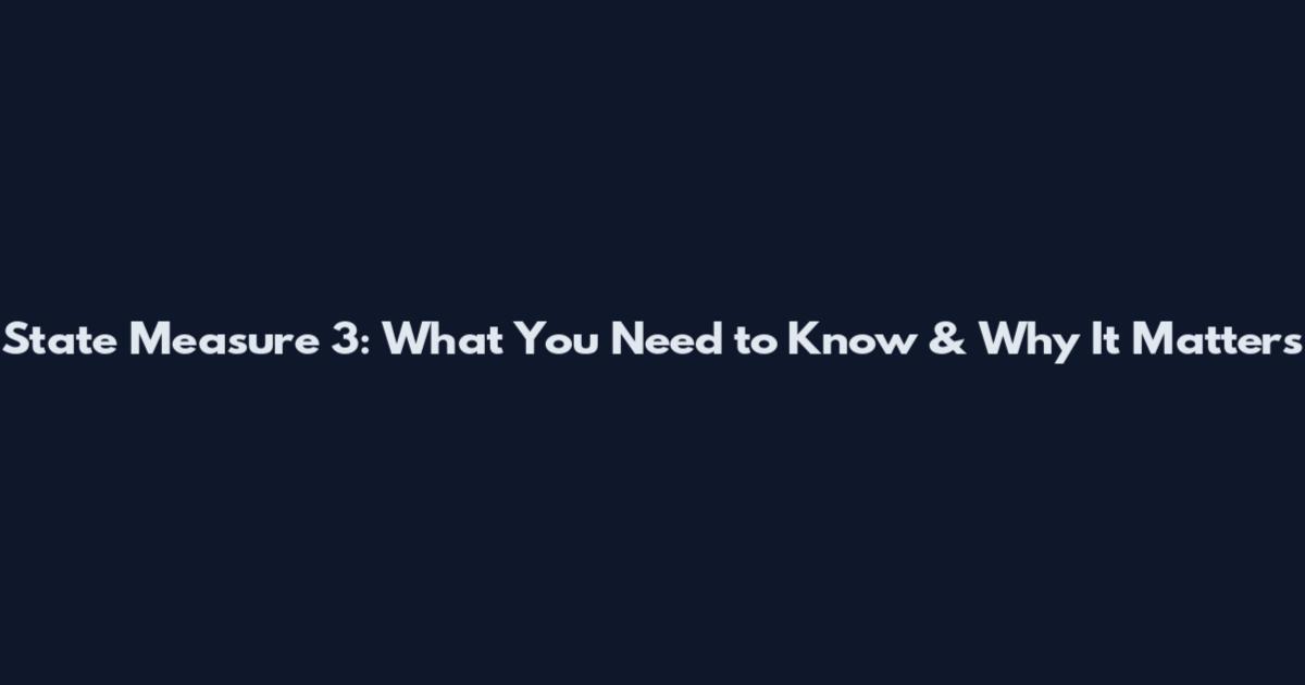 State Measure 3: What You Need to Know & Why It Matters